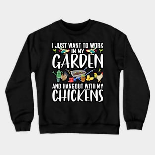 i just want to work in my garden and hang out chicken Funny Garden Gardening Plant Crewneck Sweatshirt